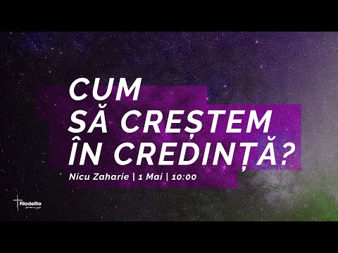 Nicu Zaharie | Cum sa crestem in credinta?