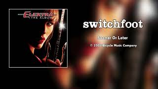 Switchfoot - Sooner or Later (Elektra: The Album) [HQ Audio]
