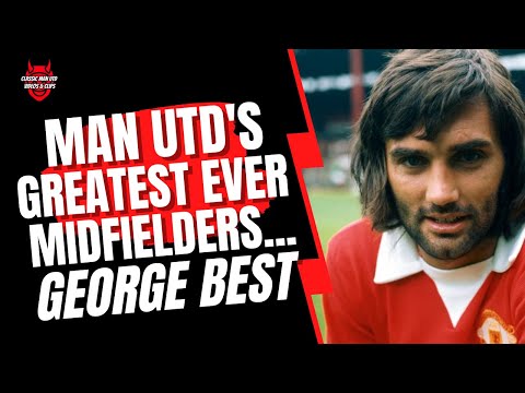 Man Utd's Greatest Ever Midfielders - George Best