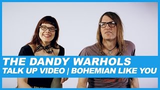 The Dandy Warhols | Talk Up Video: Bohemian Like You