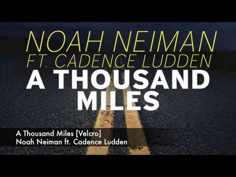 Noah Neiman ft. Cadence Ludden - A Thousand Miles [Velcro]