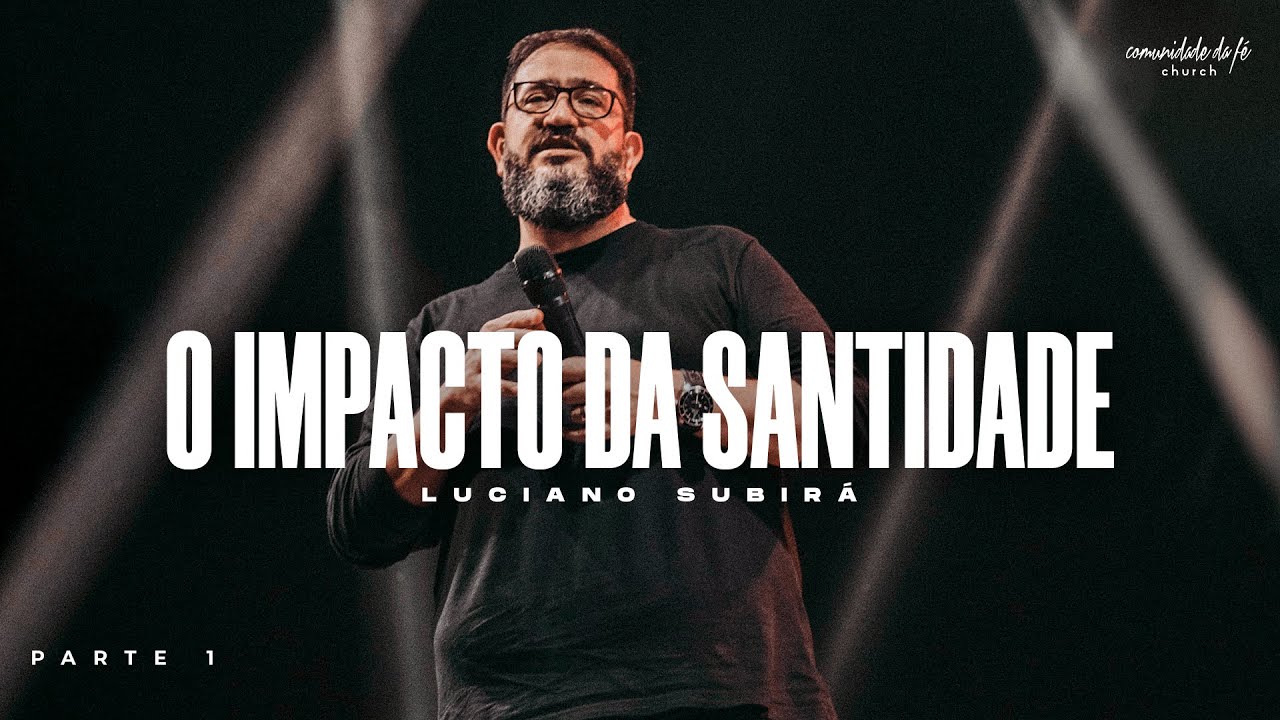 O IMPACTO DA SANTIDADE - PARTE 1 | LUCIANO SUBIRÁ