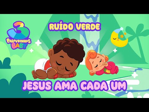 Jesus Ama Cada Um (Ruído Verde) - 3 Palavrinhas Baby | Sons da natureza para seu bebê dormir