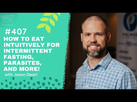 How To Eat Intuitively For Fasting, Parasites, and more - with Jason Dean! | Waist Away Podcast