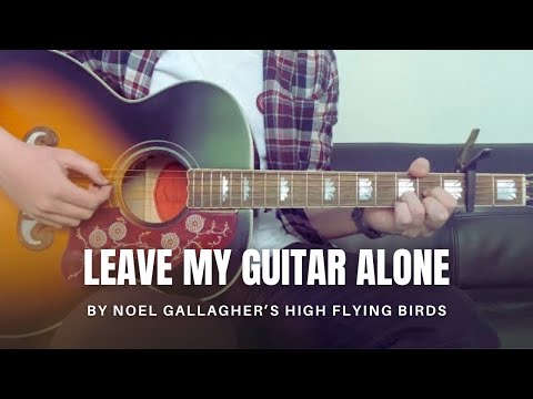 Leave My Guitar Alone - Noel Gallaghers High…