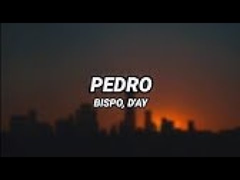 BISPO X D'AY - Pedro (Letra)