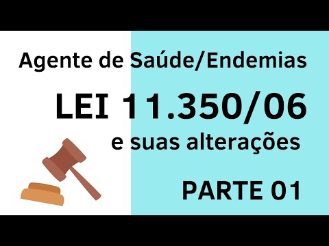 Lei 11.350/06 e suas alterações - Agente de Combate à Endemias e Agente de Saúde - Aula 01