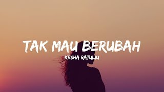 Download lagu Kesha Ratuliu - Tak Mau Berubah [Lirik] mp3