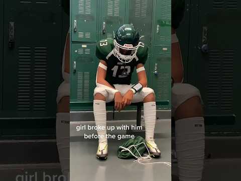 Girl broke up with him before the game ….