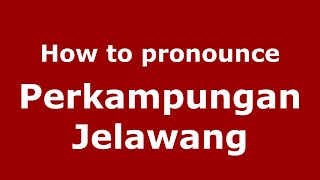 How to pronounce Perkampungan Jelawang
