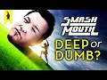 SMASH MOUTH: Are They Deep or Dumb? – Wisecrack Edition