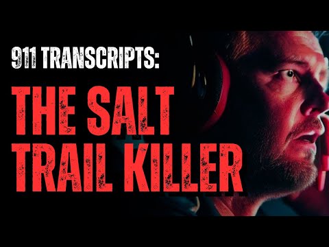 911 Transcripts - The Salt Trail Killer