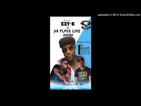 Ezy K-No Place Like Home-Ft Alonzo & SL JQ