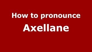 How to pronounce Axellane