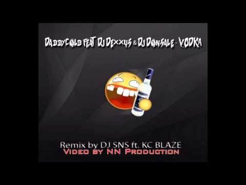 DaddyCold ft. DJ Dexxus & DJ DonSale - VODKA (OFFICIAL REMIX BY KC BLAZE & DJ SNS