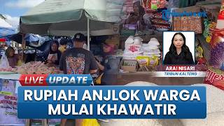 Rupiah Melemah Rp18.154 Per Dolar AS, Emak-emak di Palangka Raya Khawatir soal Kenaikan Harga Pokok