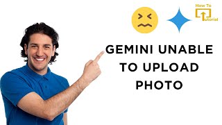 How to Fix Google Gemini Unable to Upload Photo Problem?