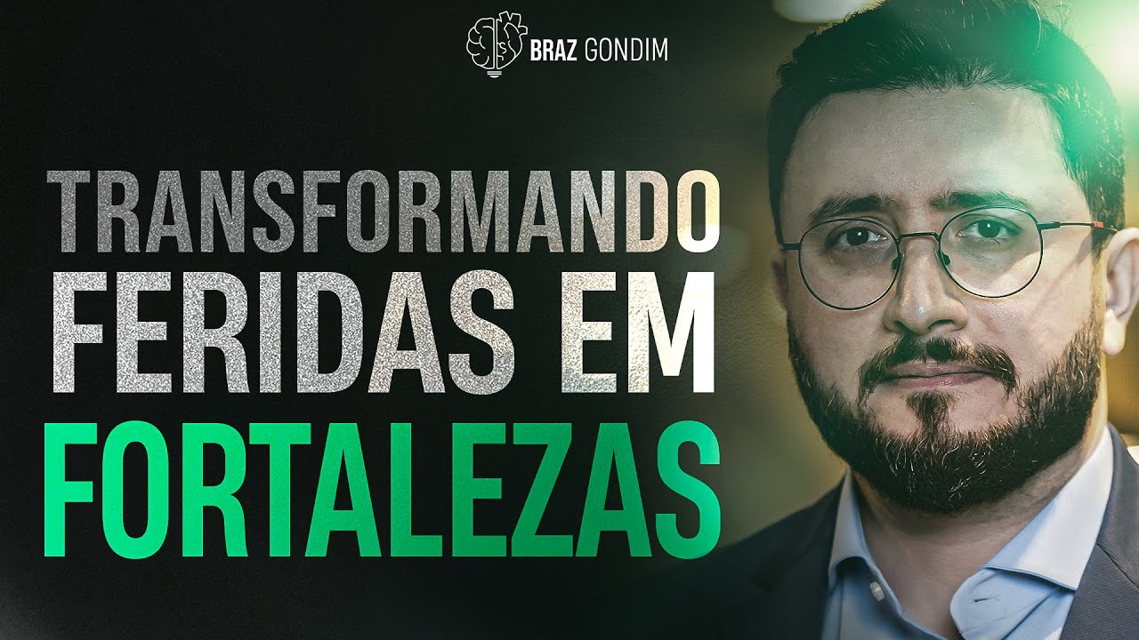Dr. Braz Gondim - Transformando feridas em fortalezas