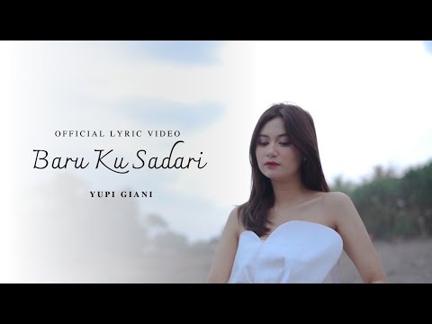 YUPI GIANI - BARU KU SADARI ( OFFICIAL LYRIC VIDEO )