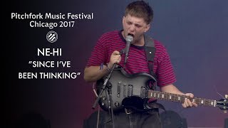 NE-HI Perform “Since I've Been Thinking” | Pitchfork Music Festival 2017