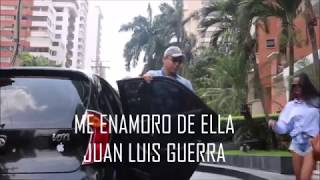 Me Enamoro de Ella - Juan Luis Guerra.