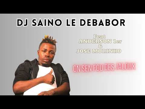 DJ SAINO LE DEBABOR feat ANDERSON 1er & JOSE MORINHO - ON SEN FOU DES JALOUX
