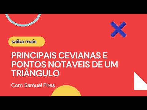 PRINCIPAIS CEVIANAS E PONTOS NOTAVEIS DE UM TRIÂNGULO [Com Samuel Pires]