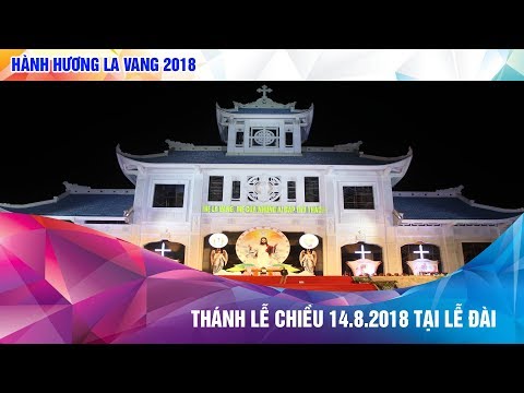 Trực Tiếp: Hành Hương La Vang 2018 - Thánh Lễ Vọng Đức Mẹ Hồn Xác Lên Trời tại Lễ Đài