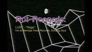 Lust - Naga (Live at Teenage Head Records)