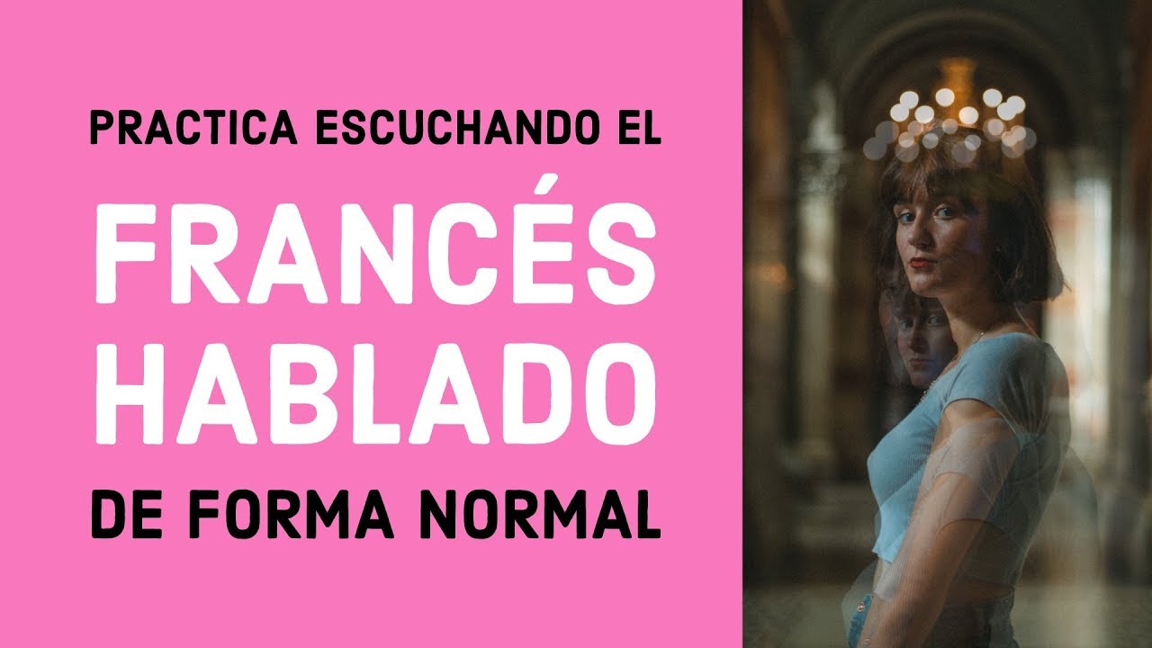 Practica escuchando el francés hablado de forma normal