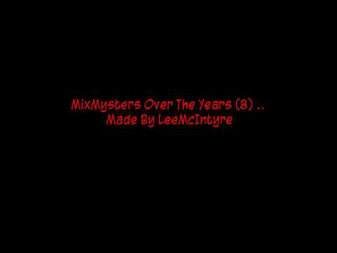 MixMysters Over The Years (8) .. Made By LeeMcIntyre