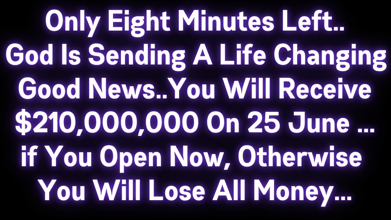 🤑🤑 ONLY EIGHT MINUTES LEFT..GOD IS SENDING A LIFE CHANGING GOOD NEWS...YOU WILL RECEIVE $210,000,000