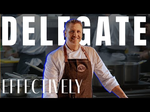 Become a Better Chef & Delegate More Effectively