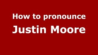 How to pronounce Justin Moore