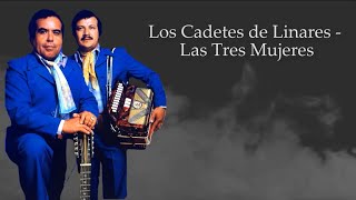 Las Tres Mujeres - Los Cadetes de Linares (LETRA)