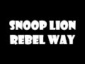 Snoop Lion - Rebel Way Lyrics (1080p)