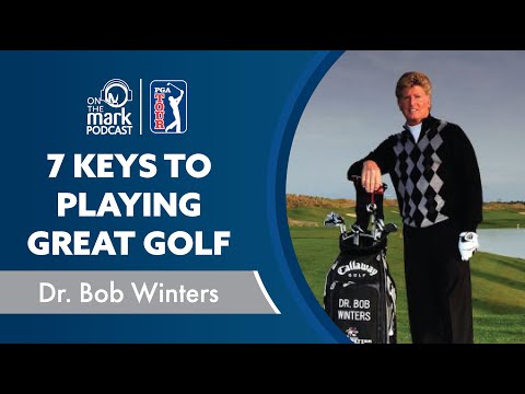 7 Keys to Playing Great Golf with Dr. Bob Winters