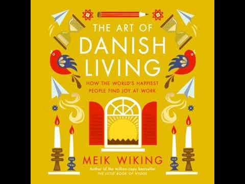 Art of Danish Living: How the World's Happiest People Find Joy at Work - Meik Wiking