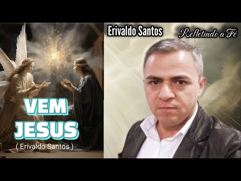 Vem Jesus - Erivaldo Santos