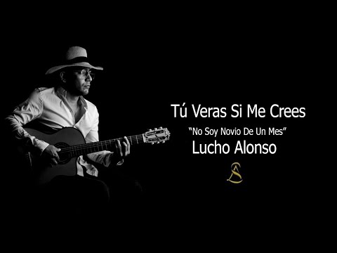 Lucho Alonso - Tú Veras Si Me Crees