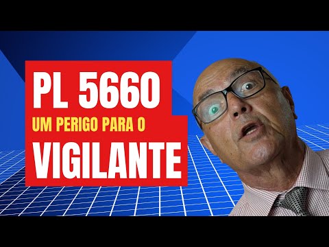 PL 5660 - Perigo para o Vigilante: O Que Você Precisa Saber