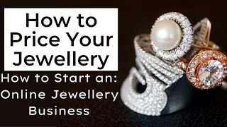 How to Price Your Jewellery (Episode 3) | How to Start a Successful Online Jewellery Business