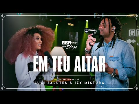 Em Teu Altar - Luci Salutes e Izy Mistura | GBA Stage