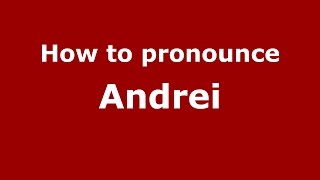 How to pronounce Andrei