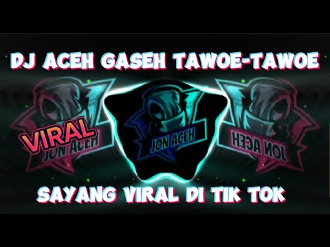 DJ ACEH GASEH TAWOE-TAWOE SAYANG VIRAL DI TIK TOK!!!