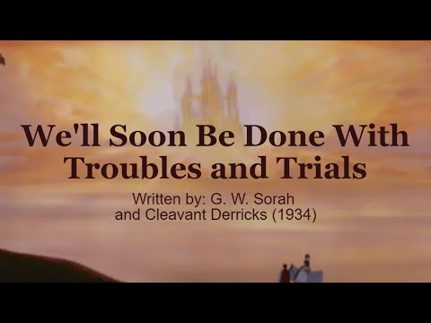 We'll Soon Be Done With Troubles And Trials (Christian Hymn)
