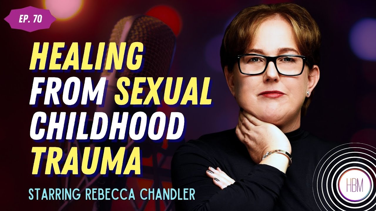 Episode 70: Rebecca Chandler - Healing from Sexual Childhood Trauma