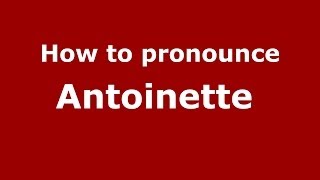 How to pronounce Antoinette 