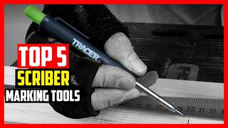 Top 5 Best Scriber Marking Tools 2026