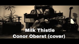 Milk Thistle - Conor Oberst (cover)